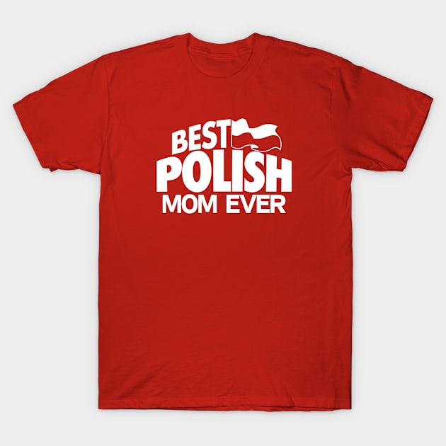 BEST POLISH MOM EVER - 2.0 T-Shirt by LILNAYSHUNZ